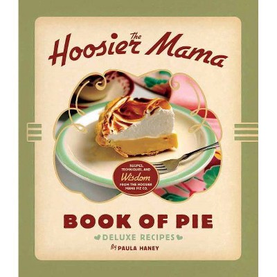 The Hoosier Mama Book of Pie - by  Paula Haney (Hardcover)