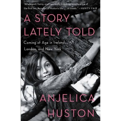 A Story Lately Told - by  Anjelica Huston (Paperback)