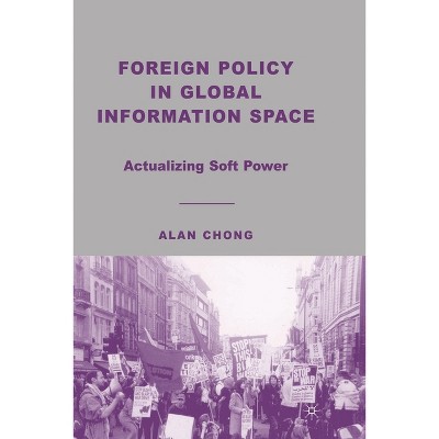 Foreign Policy in Global Information Space - by  A Chong (Paperback)