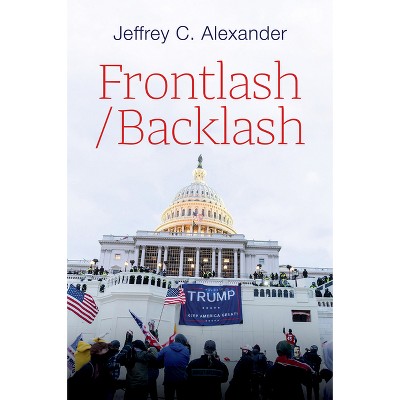 Frontlash/Backlash - by  Jeffrey C Alexander (Hardcover)
