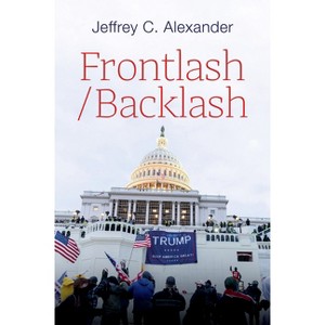 Frontlash/Backlash - by  Jeffrey C Alexander (Hardcover) - 1 of 1