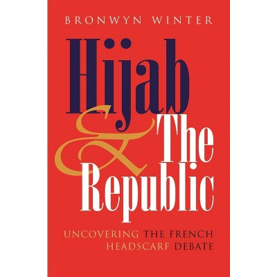 Hijab and the Republic - (Gender and Globalization) by  Bronwyn Winter (Hardcover)