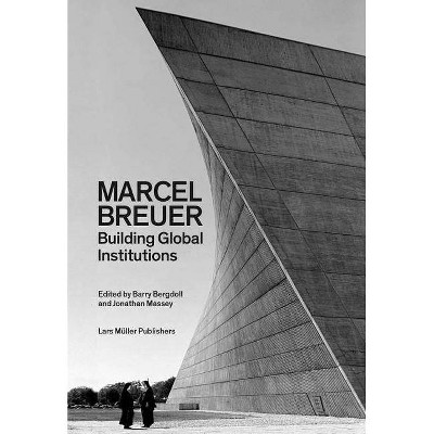 Marcel Breuer: Building Global Institutions - by  Laura Martínez de Guereñu (Paperback)