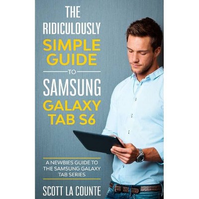 The Ridiculously Simple Guide to Samsung Galaxy Tab S6 - by  Scott La Counte (Paperback)