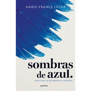 Sombras de Azul. Hasta Que Se Me Rompa El Corazón / A Hue of Blu - by  Marie-France Leger (Paperback) - 1 of 1