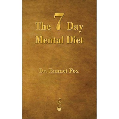 The Seven Day Mental Diet - by  Emmet Fox (Paperback)