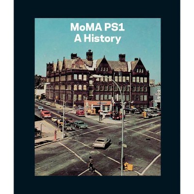 Moma Ps1: A History - by  Klaus Biesenbach & Bettina Funcke (Hardcover)