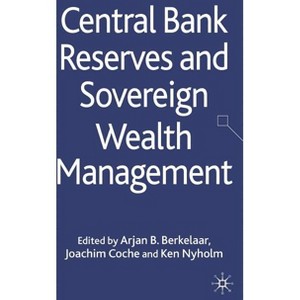 Central Bank Reserves and Sovereign Wealth Management - by  A Berkelaar & J Coche & K Nyholm (Hardcover) - 1 of 1