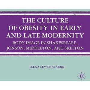 The Culture of Obesity in Early and Late Modernity - by  E Levy-Navarro (Hardcover) - 1 of 1