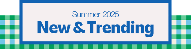 Summer 2025
New & Trending