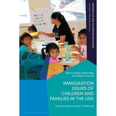 Issues and Challenges of Immigration in Early Childhood in the USA - (Immigration and Childhood Education) (Hardcover)