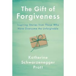The Gift of Forgiveness - by Katherine Schwarzenegger