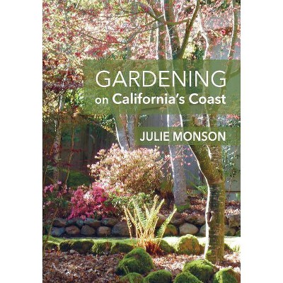 Gardening on California's Coast - by  Julie Monson (Paperback)