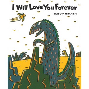 I Will Love You Forever - (Tyrannosaurus) by  Tatsuya Miyanishi (Hardcover) - 1 of 1