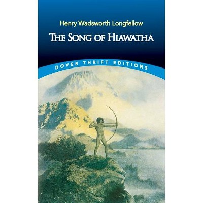 The Song of Hiawatha - (Dover Thrift Editions) by  Henry Wadsworth Longfellow (Paperback)