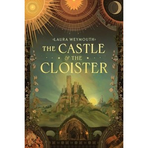 The Castle & the Cloister - (Daughters of Light) by  Laura E Weymouth (Paperback) - 1 of 1