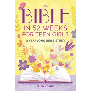 The Bible in 52 Weeks for Teen Girls - by  Brittany Rust (Paperback) - 1 of 1