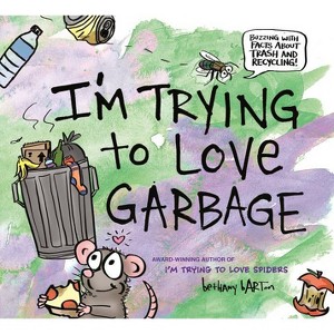 I'm Trying to Love Garbage - by  Bethany Barton (Hardcover) - 1 of 1