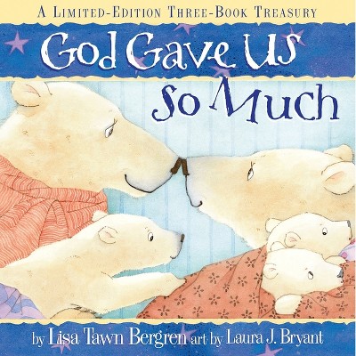 God Gave Us So Much - by  Lisa Tawn Bergren (Hardcover)