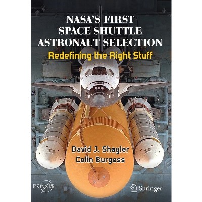 Nasa's First Space Shuttle Astronaut Selection - by  David J Shayler & Colin Burgess (Paperback)