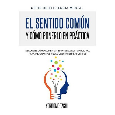 El Sentido Común y Cómo Ponerlo en Práctica - by  Yoritomo-Tashi (Paperback)