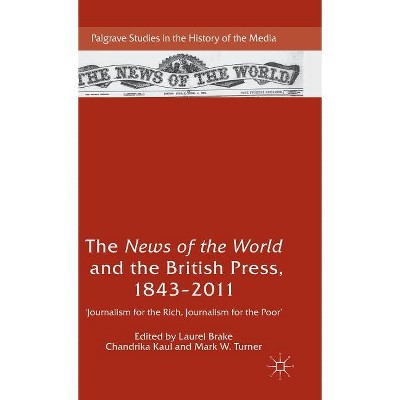 The News of the World and the British Press, 1843-2011 - (Palgrave Studies in the History of the Media) (Hardcover)