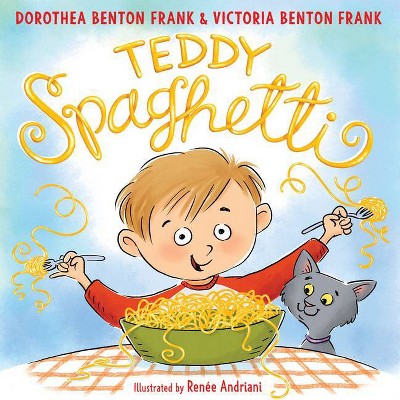 Teddy Spaghetti - by  Dorothea Benton Frank & Victoria Benton Frank (Hardcover)