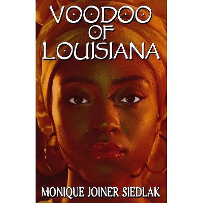 Voodoo of Louisiana - (African Spirituality Beliefs and Practices) by  Monique Joiner Siedlak (Paperback)