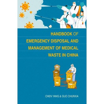 Handbook of Emergency Disposal and Management of Medical Waste in China - by  Chunxia Guo & Yang Chen (Paperback)