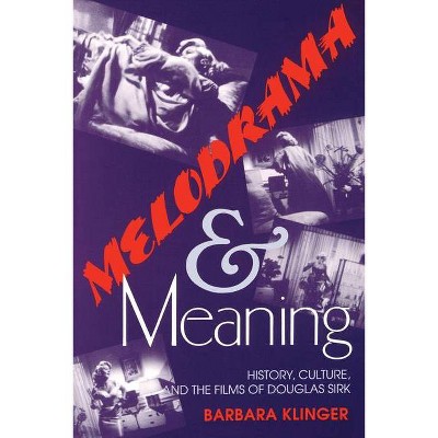 Melodrama and Meaning - by  Barbara Klinger (Paperback)