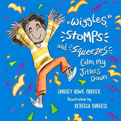 Wiggles, Stomps, and Squeezes Calm My Jitters Down - by Lindsey Rowe Parker - image 1 of 1