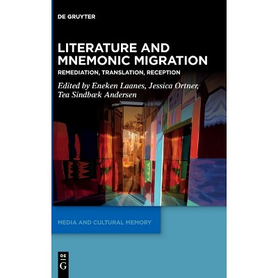 Literature and Mnemonic Migration - (Media and Cultural Memory) by  Eneken Laanes & Jessica Ortner & Tea Sindbæk-Andersen (Hardcover)