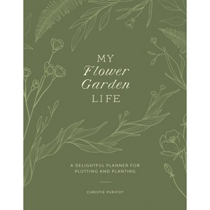 My Flower Garden Life - by  Christie Purifoy (Paperback) - 1 of 1