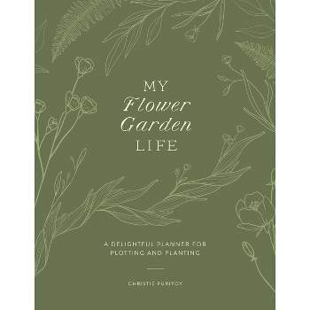 My Flower Garden Life - by  Christie Purifoy (Paperback)
