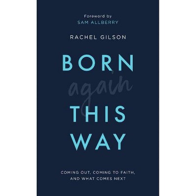 Born Again This Way - by  Rachel Gilson (Paperback)