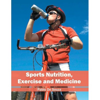 Sports Nutrition, Exercise and Medicine - by  Pablo De Souza (Hardcover)