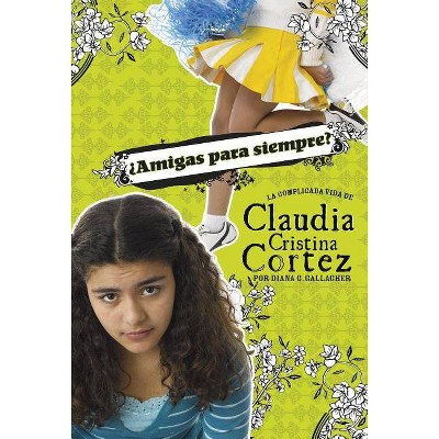 ¿amigas Para Siempre? - (Claudia Cristina Cortez en Español) by  Diana G Gallagher (Paperback)