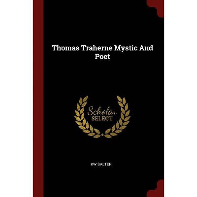 Thomas Traherne Mystic and Poet - by  Kw Salter (Paperback)