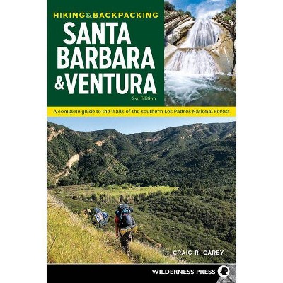 Hiking & Backpacking Santa Barbara & Ventura - 2nd Edition by  Craig R Carey (Paperback)