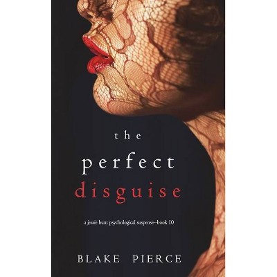 The Perfect Disguise (A Jessie Hunt Psychological Suspense Thriller-Book Ten) - by  Blake Pierce (Hardcover)