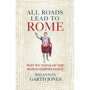 All Roads Lead to Rome - by  Rhiannon Garth Jones (Hardcover) - 1 of 1