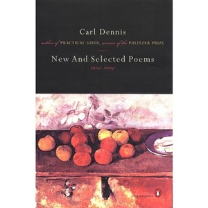 New and Selected Poems 1974-2004 - (Penguin Poets) by  Carl Dennis (Paperback) - 1 of 1