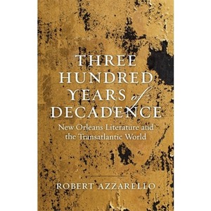 Three Hundred Years of Decadence - (Jules and Frances Landry Award) by  Robert Azzarello (Hardcover) - 1 of 1