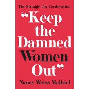 Keep the Damned Women Out - (William G. Bowen) by  Nancy Weiss Malkiel (Paperback) - 1 of 1