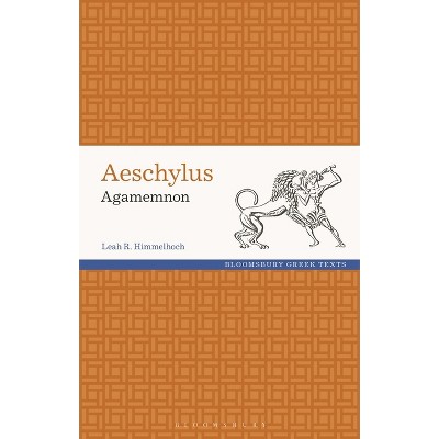 Aeschylus: Agamemnon - (Greek Texts) by  Leah Himmelhoch (Hardcover)