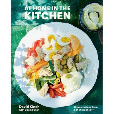 At Home in the Kitchen - by  David Kinch & Devin Fuller (Hardcover)