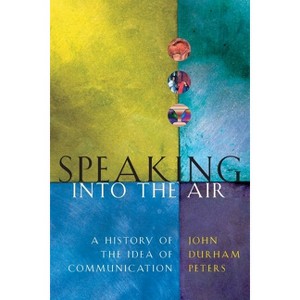 Speaking Into the Air - by  John Durham Peters (Paperback) - 1 of 1