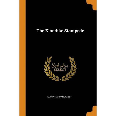 The Klondike Stampede - by  Edwin Tappan Adney (Paperback)