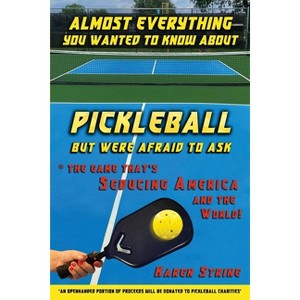 Almost Everything You Wanted to Know about Pickleball but Were Afraid to Ask - by  Karen Strine (Paperback) - 1 of 1