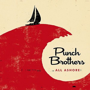 Punch Brothers - All Ashore - 1 of 1